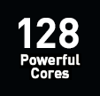 128 Powerful Cores